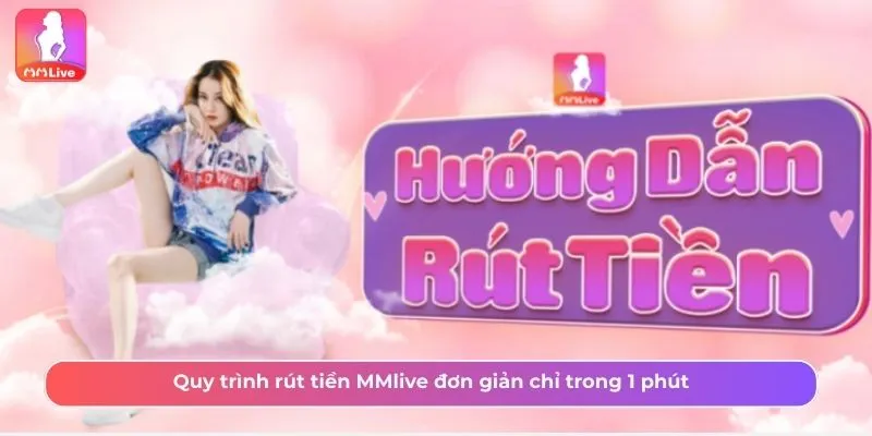5 bước đơn giản để rút tiền MMLive nhanh chóng