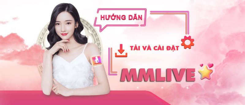 Hướng dẫn tải MMLive nhanh chóng