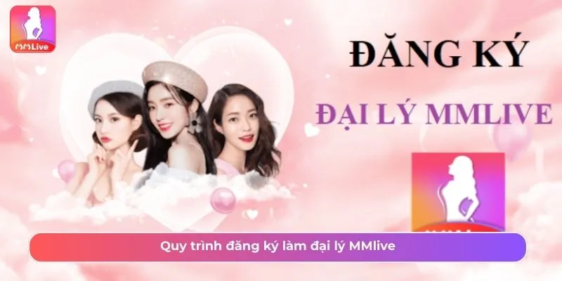 Đăng ký trở thành đại lý MMLive nhanh chóng - duyệt trong 24h