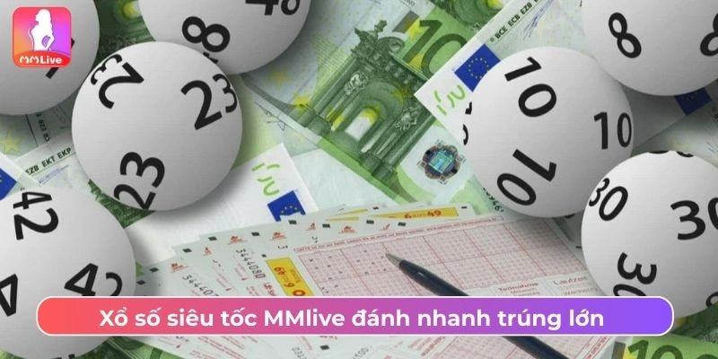Xổ số siêu tốc MMLive được người dùng yêu thích