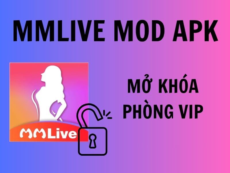 Tìm hiểu về MMLive mod không khóa phòng