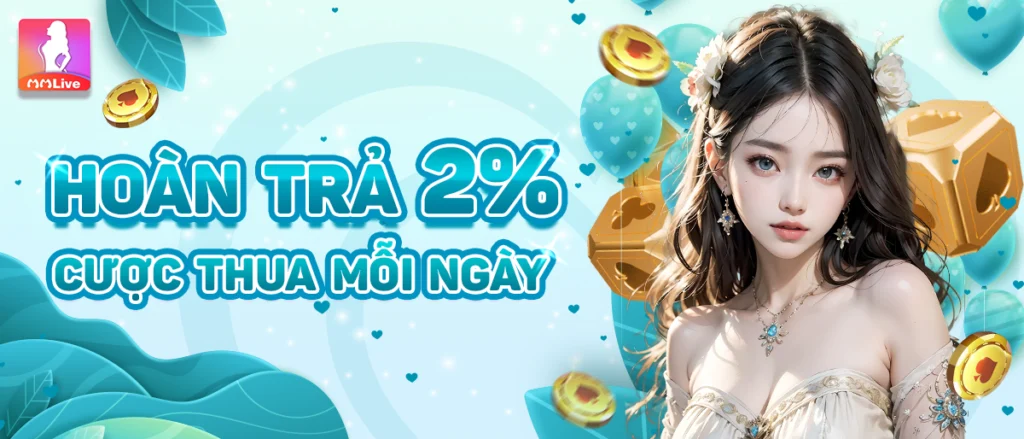 Hoàn trả 2% mỗi ngày tại mmlive