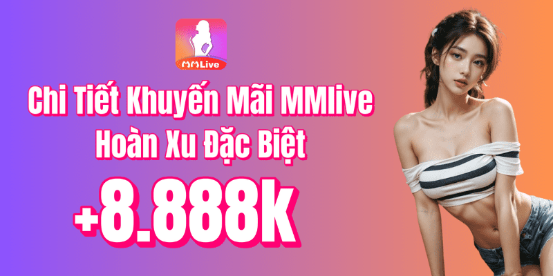 Thông tin chi tiết khuyến mãi hoàn xu 8888k của mmlive