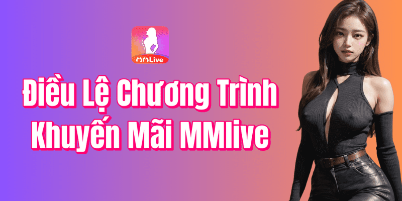 Điều kiện khi tham gia các chương trình khuyến mãi tại mm-live giải trí
