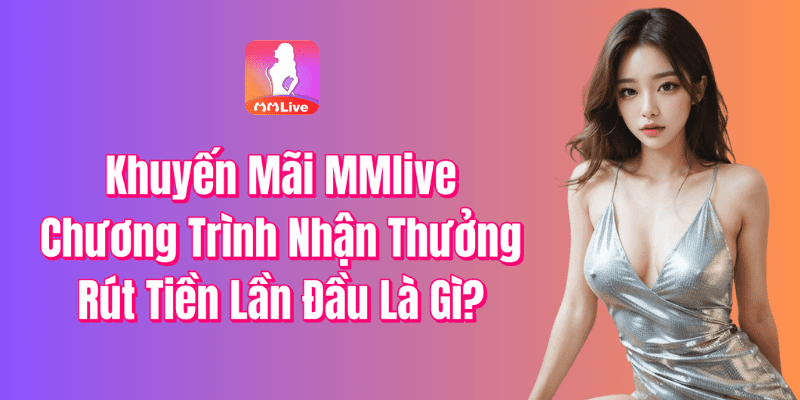 Khuyến Mãi Rút Tiền Lần Đầu Là Gì?